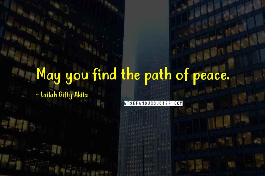 Lailah Gifty Akita Quotes: May you find the path of peace.