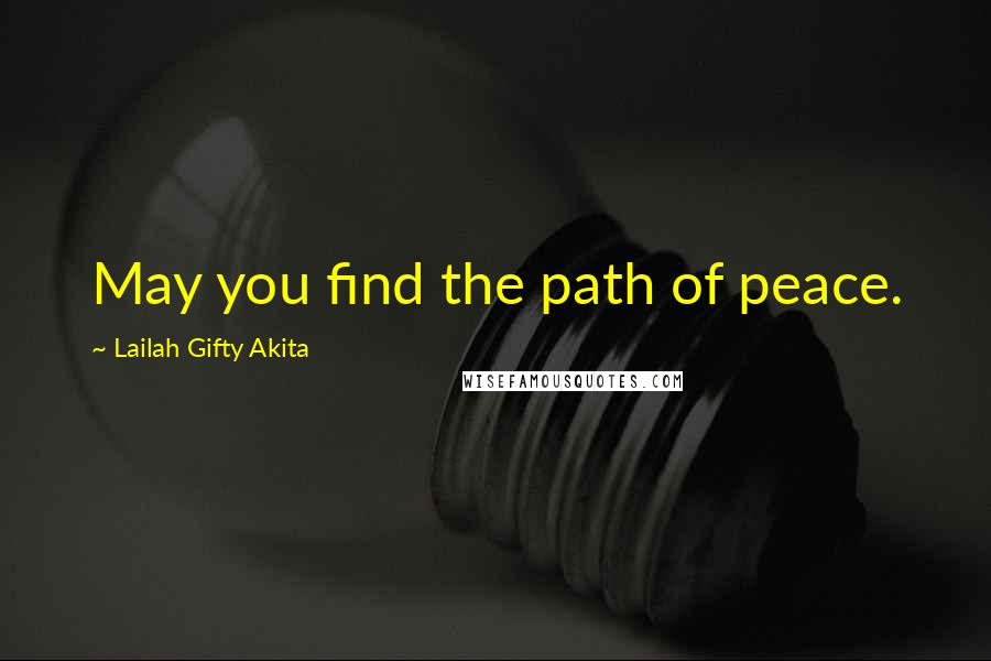Lailah Gifty Akita Quotes: May you find the path of peace.