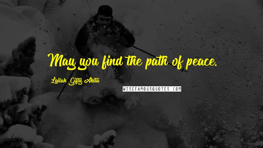 Lailah Gifty Akita Quotes: May you find the path of peace.