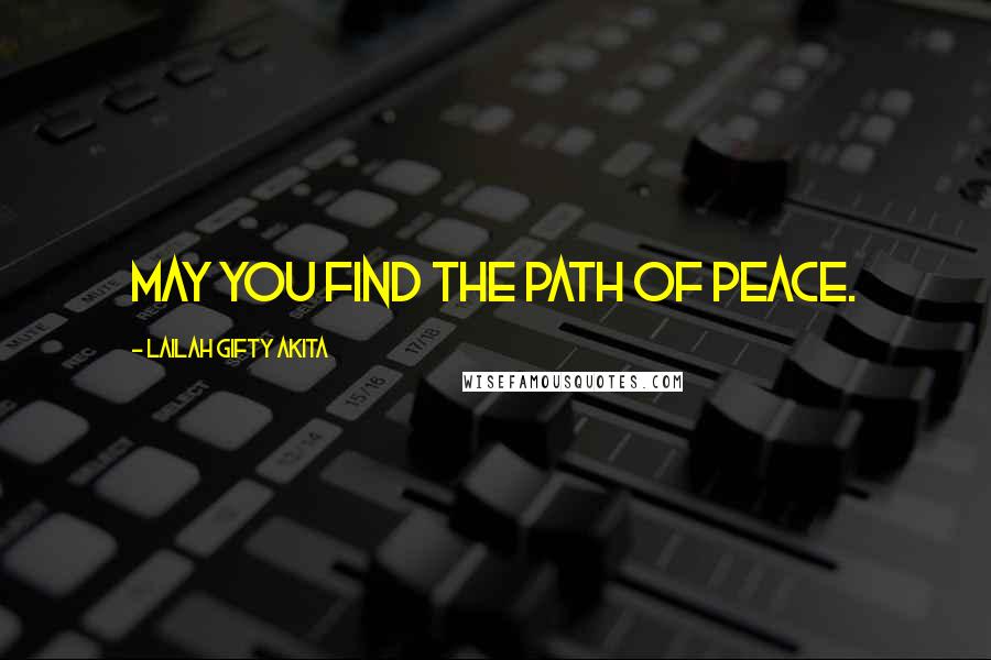 Lailah Gifty Akita Quotes: May you find the path of peace.