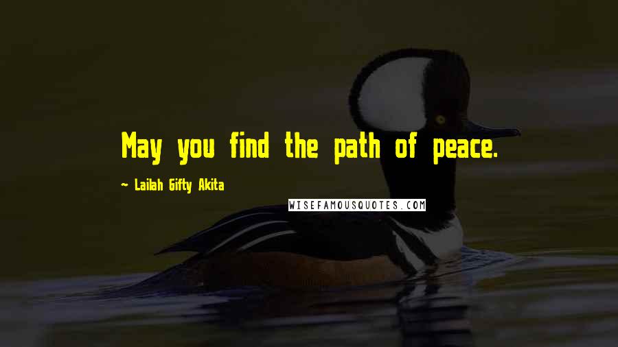 Lailah Gifty Akita Quotes: May you find the path of peace.