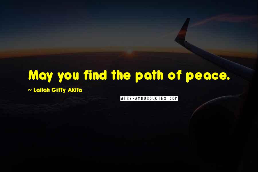 Lailah Gifty Akita Quotes: May you find the path of peace.