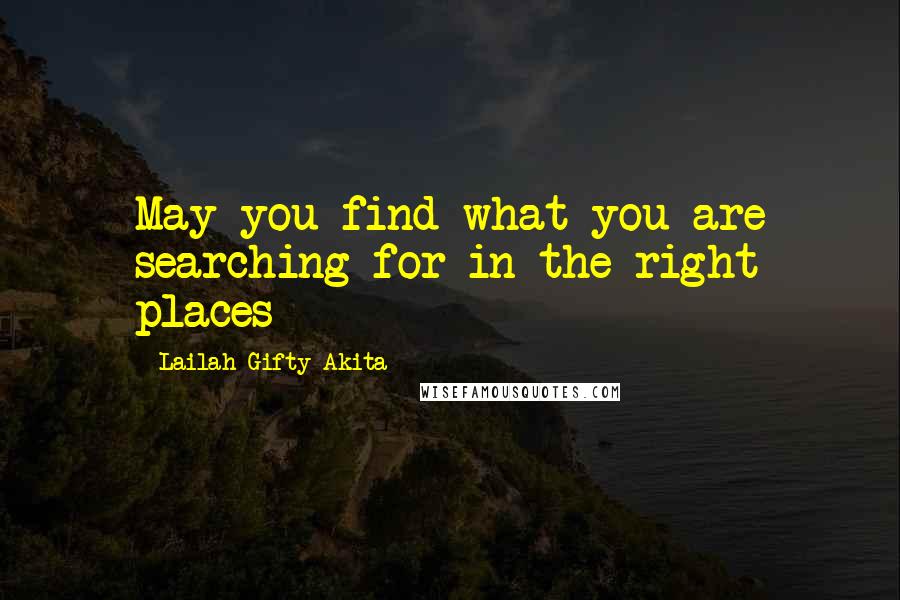 Lailah Gifty Akita Quotes: May you find what you are searching for in the right places