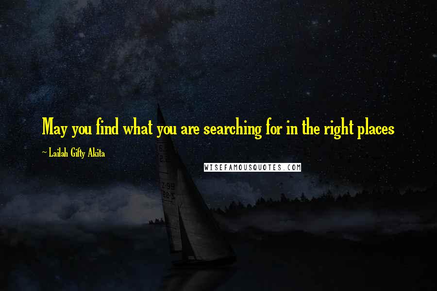 Lailah Gifty Akita Quotes: May you find what you are searching for in the right places