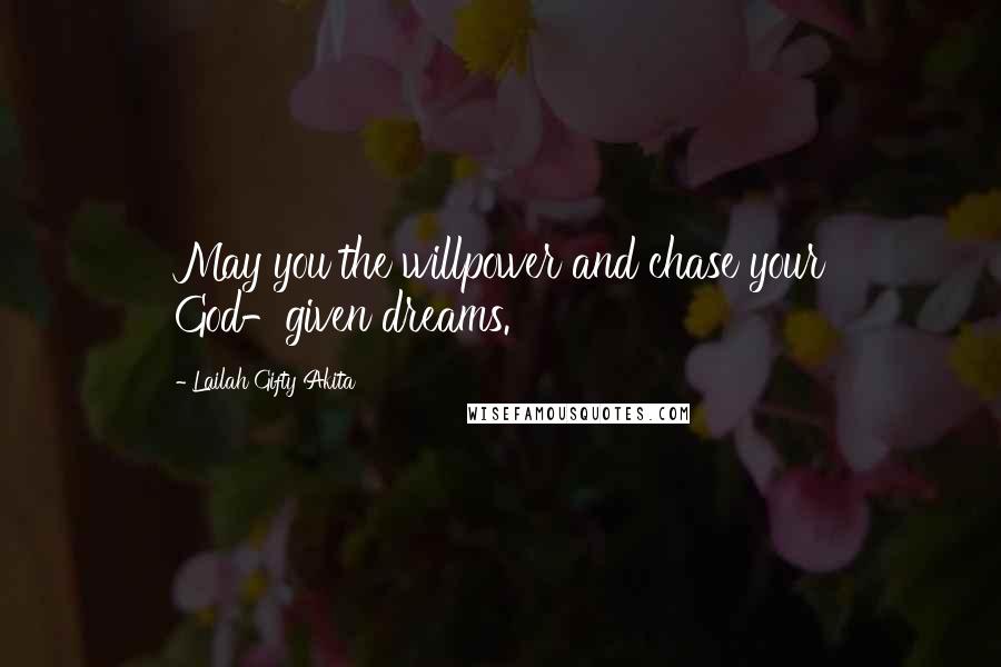 Lailah Gifty Akita Quotes: May you the willpower and chase your God-given dreams.