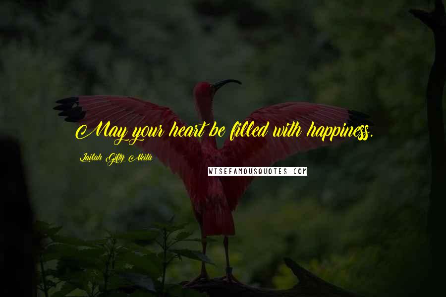 Lailah Gifty Akita Quotes: May your heart be filled with happiness.