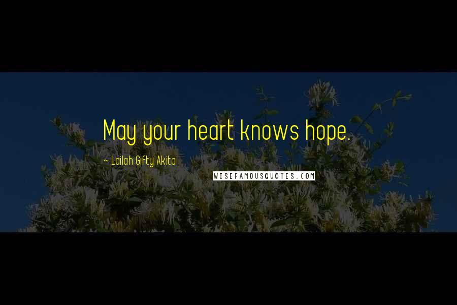 Lailah Gifty Akita Quotes: May your heart knows hope.