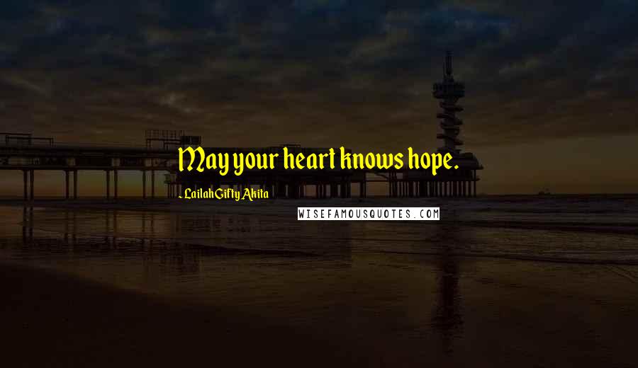 Lailah Gifty Akita Quotes: May your heart knows hope.