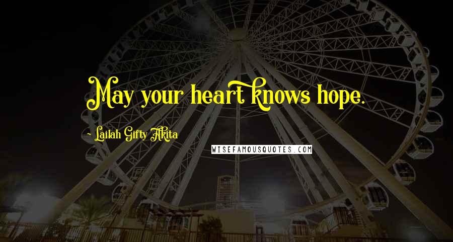 Lailah Gifty Akita Quotes: May your heart knows hope.