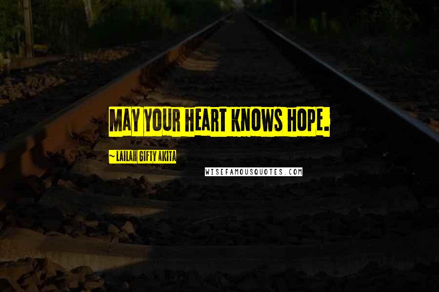 Lailah Gifty Akita Quotes: May your heart knows hope.