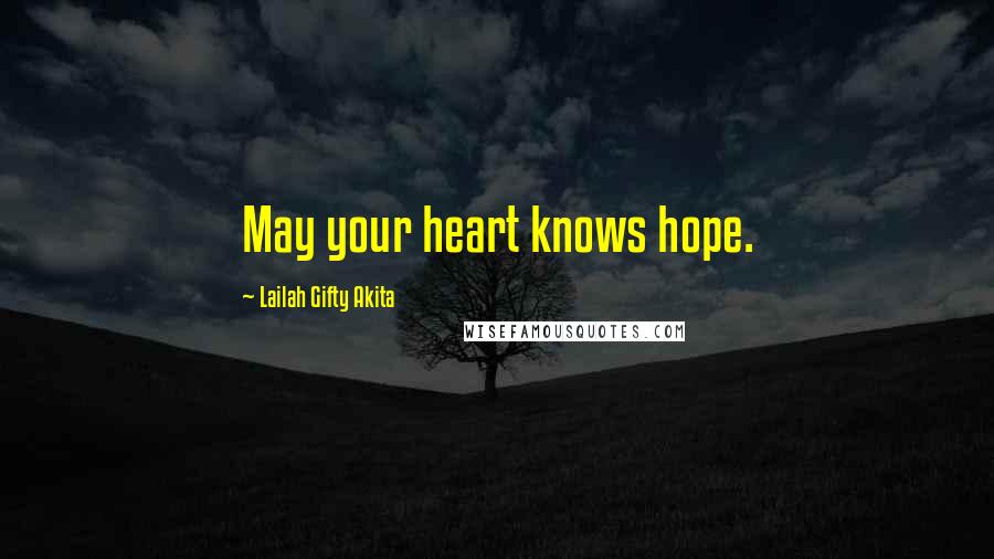 Lailah Gifty Akita Quotes: May your heart knows hope.