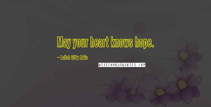 Lailah Gifty Akita Quotes: May your heart knows hope.