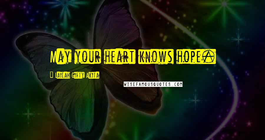 Lailah Gifty Akita Quotes: May your heart knows hope.