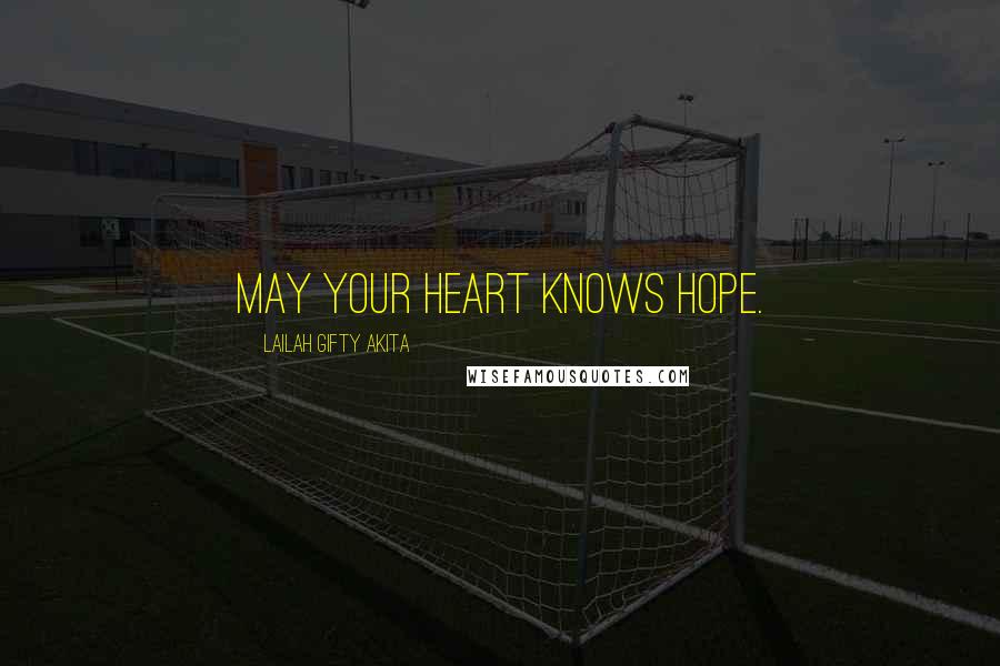 Lailah Gifty Akita Quotes: May your heart knows hope.