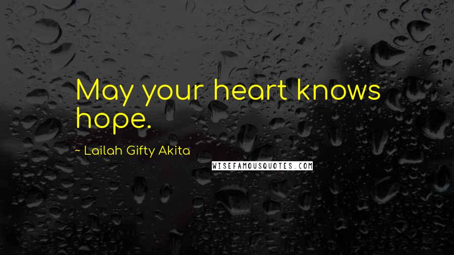 Lailah Gifty Akita Quotes: May your heart knows hope.