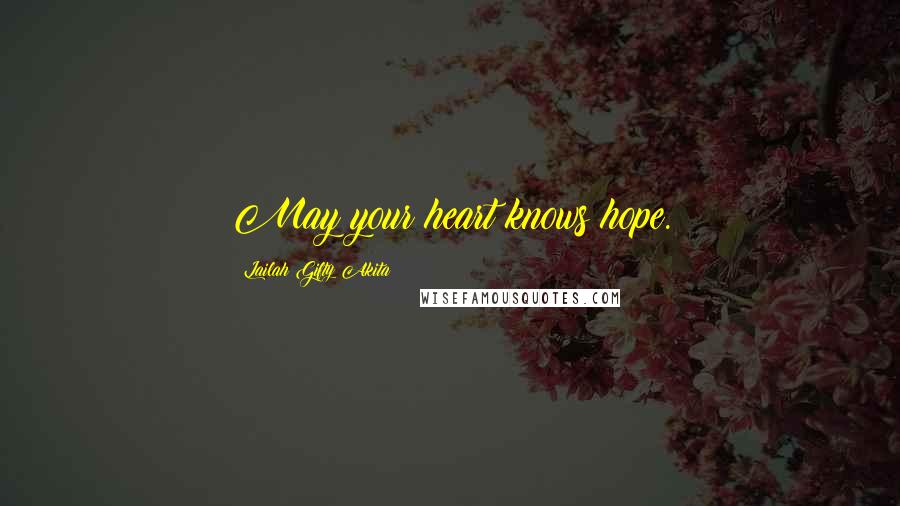 Lailah Gifty Akita Quotes: May your heart knows hope.