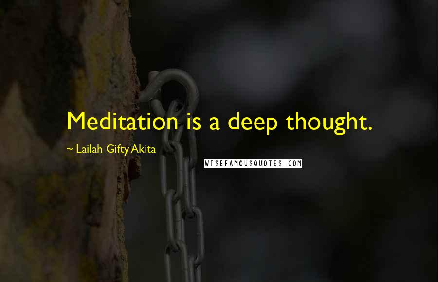 Lailah Gifty Akita Quotes: Meditation is a deep thought.