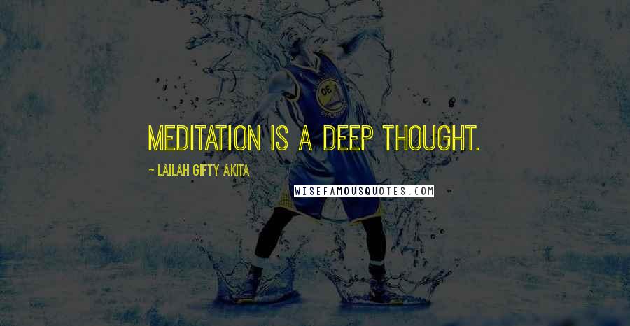 Lailah Gifty Akita Quotes: Meditation is a deep thought.