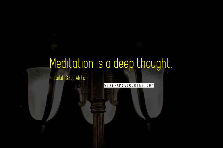 Lailah Gifty Akita Quotes: Meditation is a deep thought.