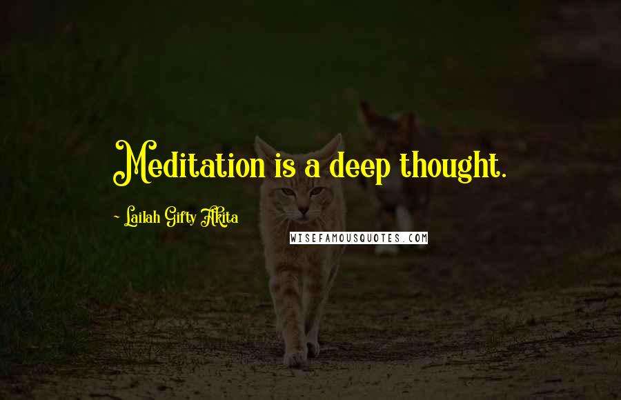 Lailah Gifty Akita Quotes: Meditation is a deep thought.