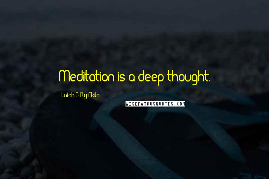 Lailah Gifty Akita Quotes: Meditation is a deep thought.