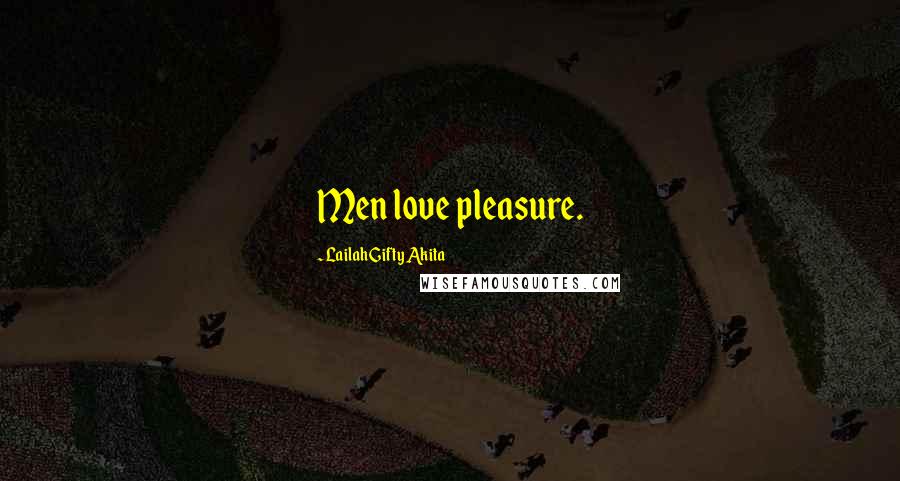 Lailah Gifty Akita Quotes: Men love pleasure.