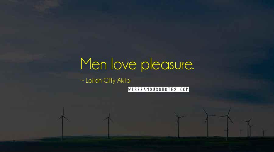 Lailah Gifty Akita Quotes: Men love pleasure.