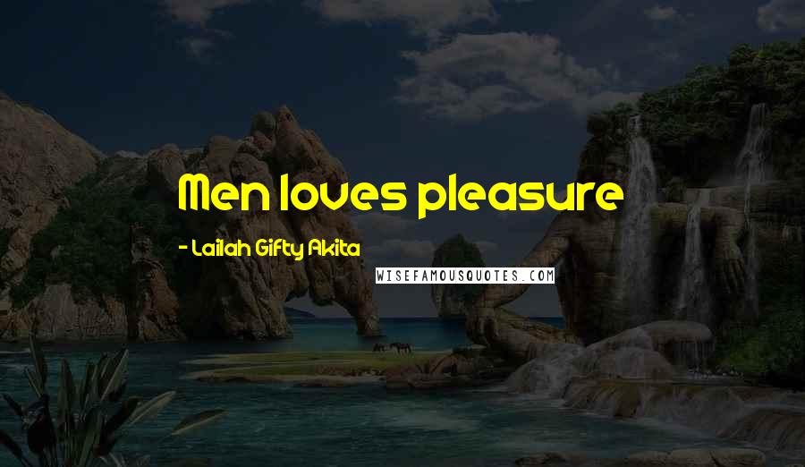Lailah Gifty Akita Quotes: Men loves pleasure