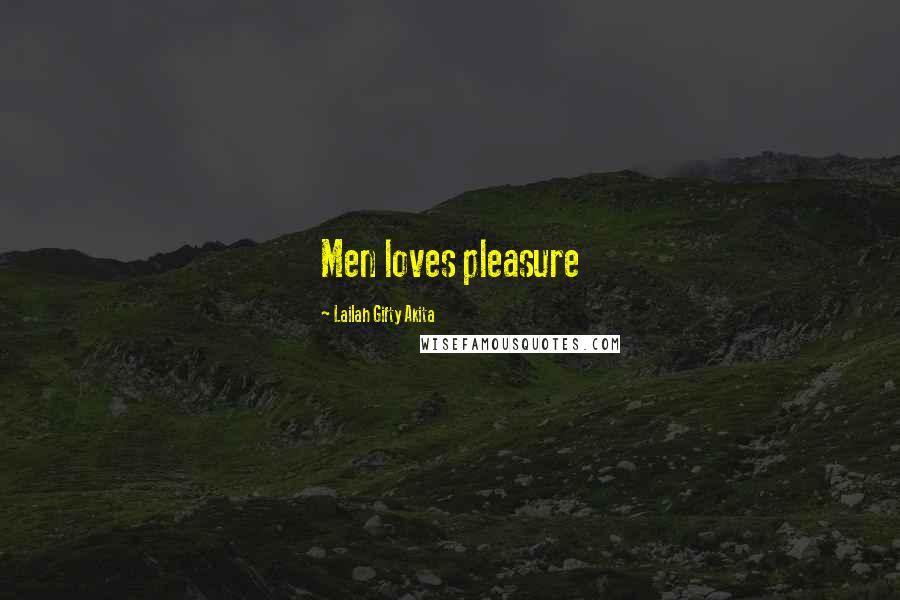 Lailah Gifty Akita Quotes: Men loves pleasure