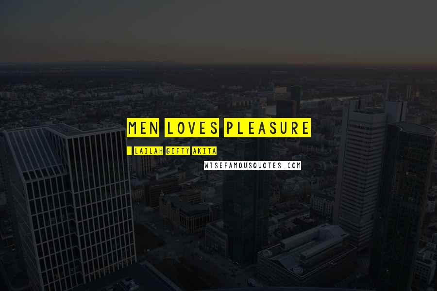 Lailah Gifty Akita Quotes: Men loves pleasure