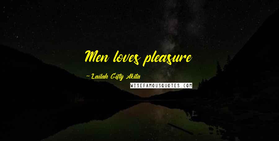 Lailah Gifty Akita Quotes: Men loves pleasure