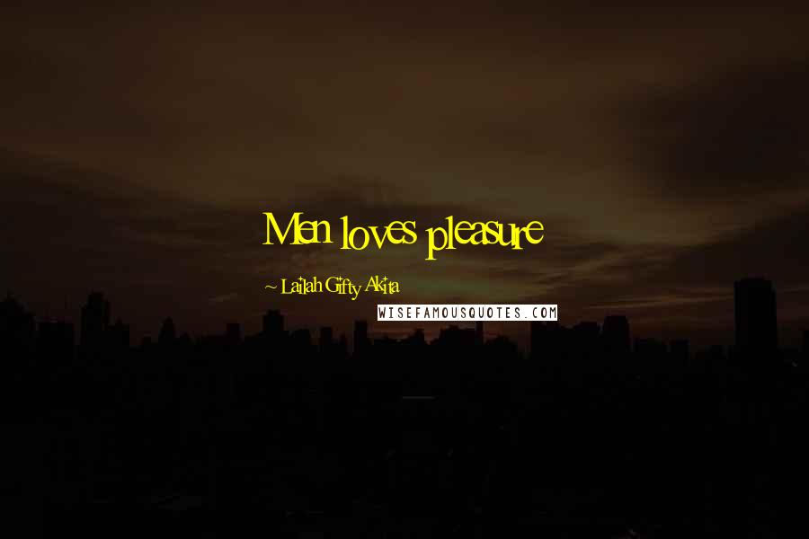 Lailah Gifty Akita Quotes: Men loves pleasure