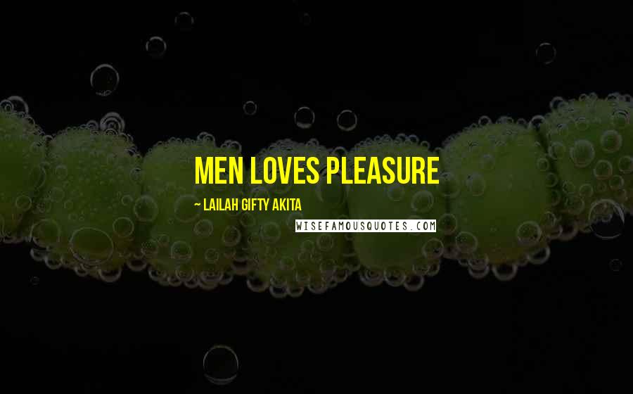 Lailah Gifty Akita Quotes: Men loves pleasure