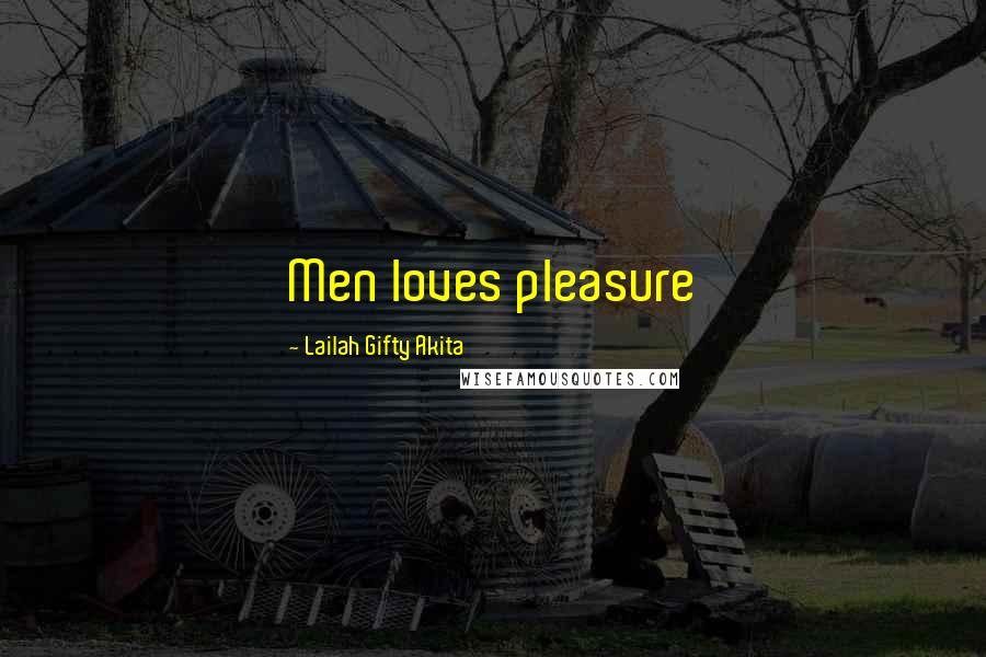 Lailah Gifty Akita Quotes: Men loves pleasure