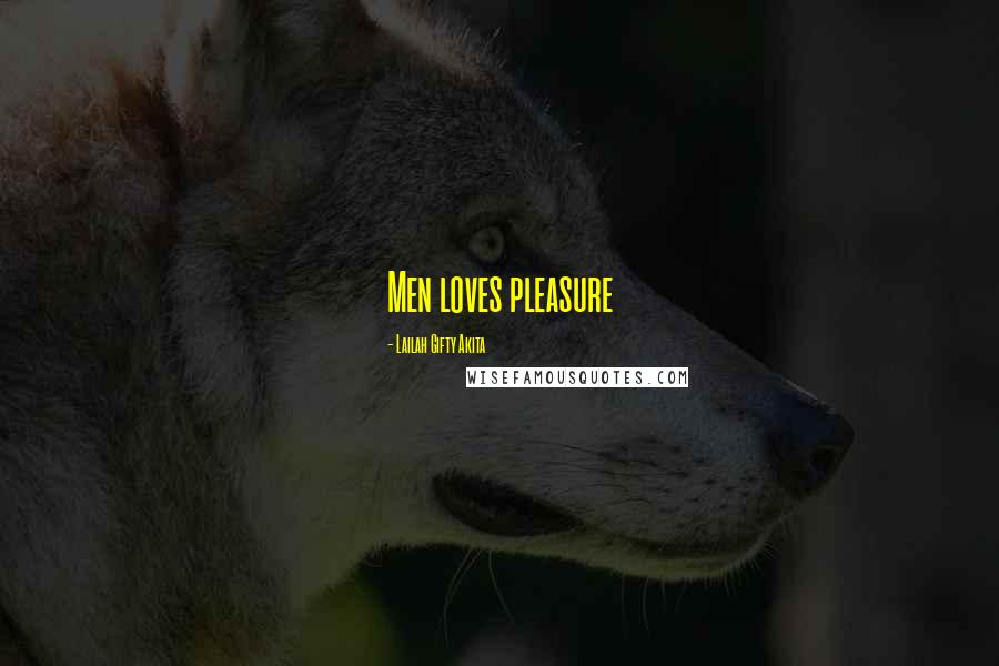 Lailah Gifty Akita Quotes: Men loves pleasure