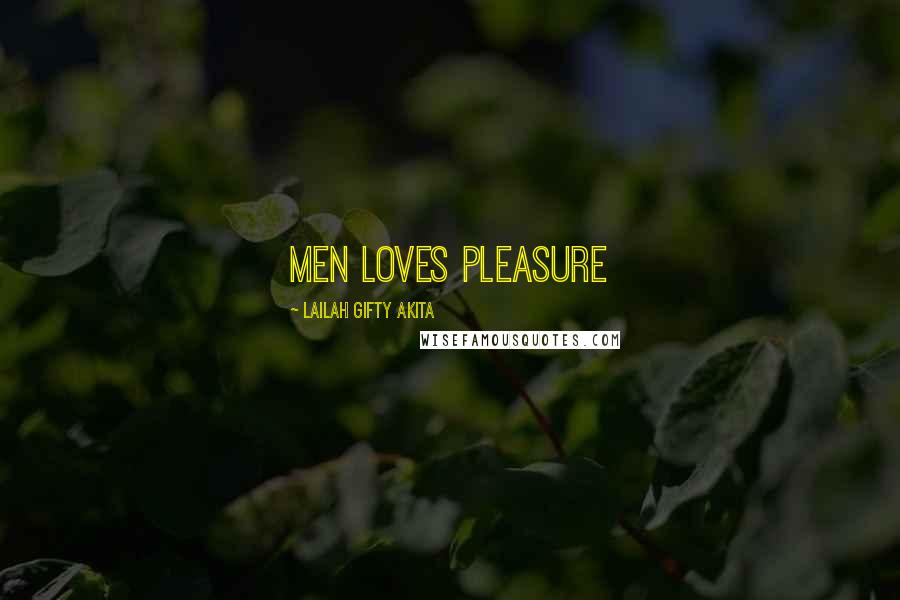 Lailah Gifty Akita Quotes: Men loves pleasure