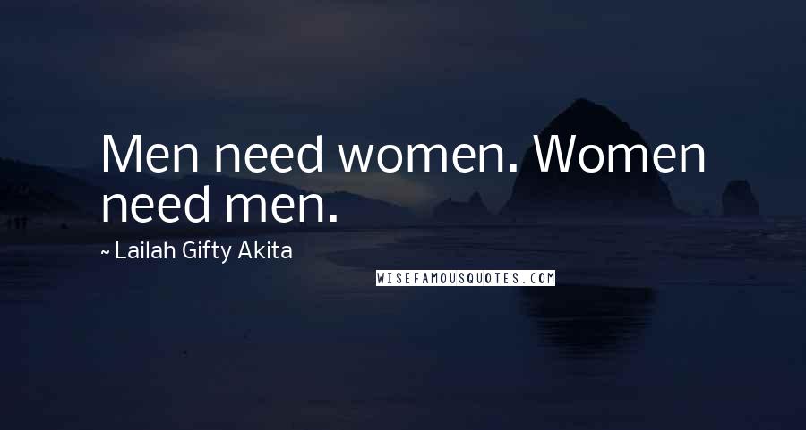 Lailah Gifty Akita Quotes: Men need women. Women need men.