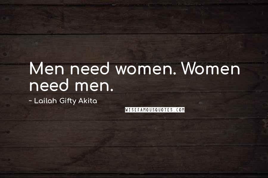 Lailah Gifty Akita Quotes: Men need women. Women need men.