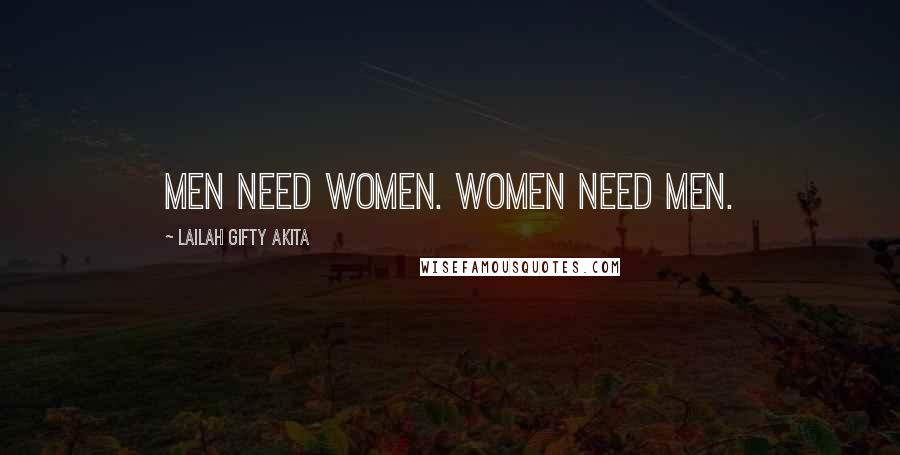 Lailah Gifty Akita Quotes: Men need women. Women need men.