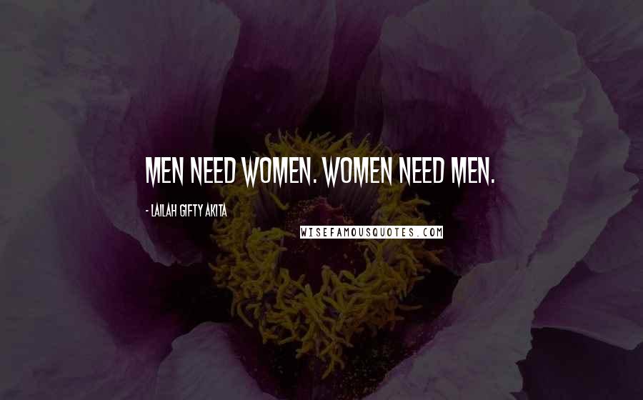 Lailah Gifty Akita Quotes: Men need women. Women need men.