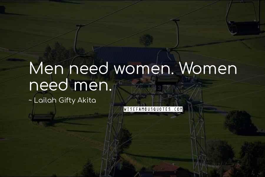 Lailah Gifty Akita Quotes: Men need women. Women need men.