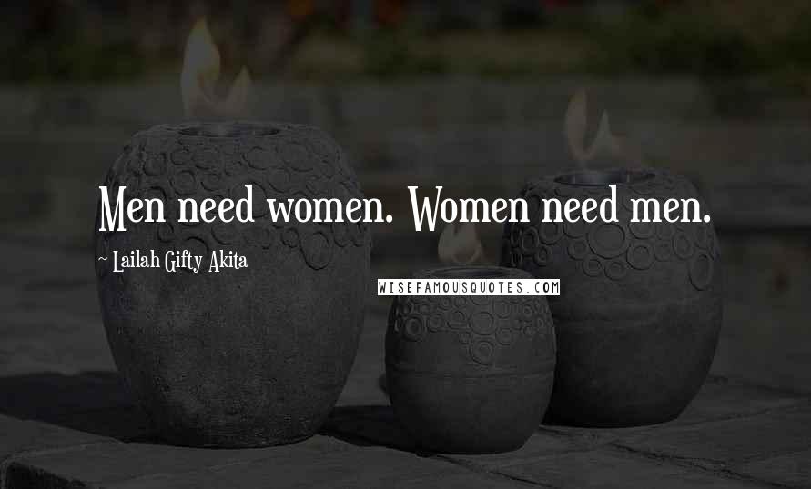 Lailah Gifty Akita Quotes: Men need women. Women need men.