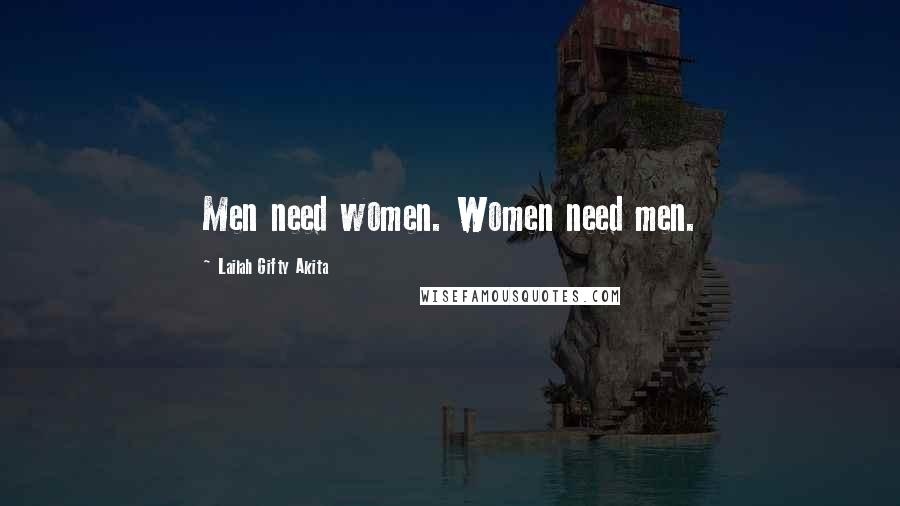 Lailah Gifty Akita Quotes: Men need women. Women need men.