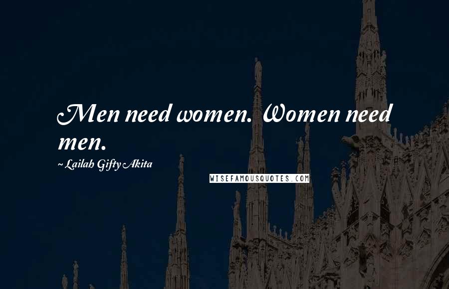 Lailah Gifty Akita Quotes: Men need women. Women need men.