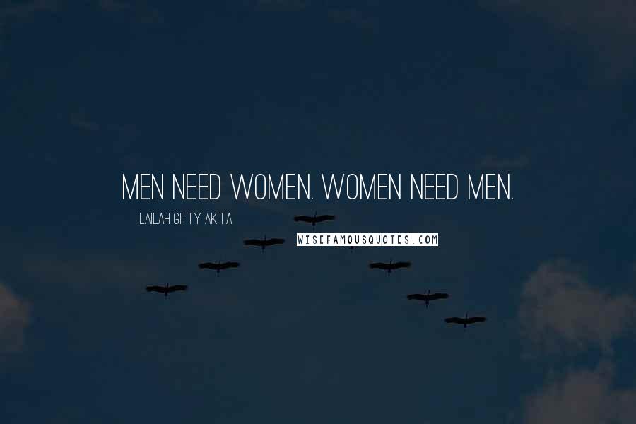 Lailah Gifty Akita Quotes: Men need women. Women need men.