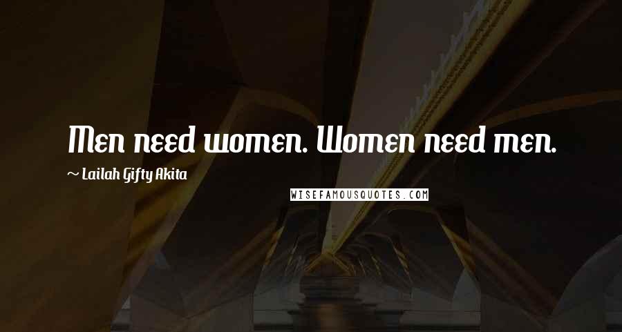 Lailah Gifty Akita Quotes: Men need women. Women need men.