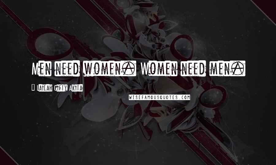 Lailah Gifty Akita Quotes: Men need women. Women need men.