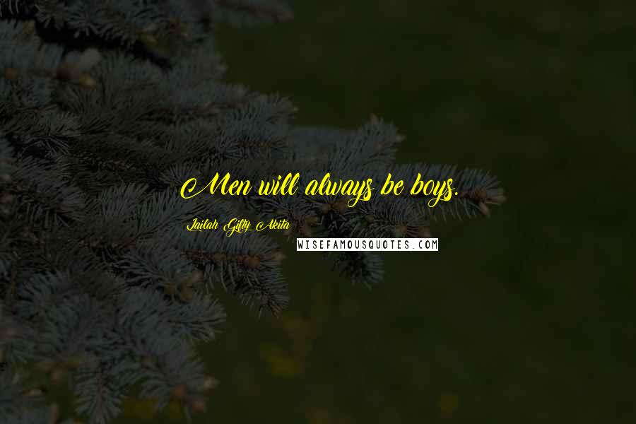 Lailah Gifty Akita Quotes: Men will always be boys.