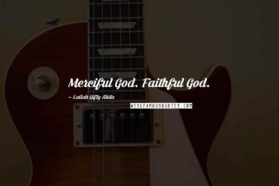 Lailah Gifty Akita Quotes: Merciful God. Faithful God.