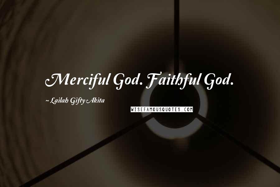 Lailah Gifty Akita Quotes: Merciful God. Faithful God.